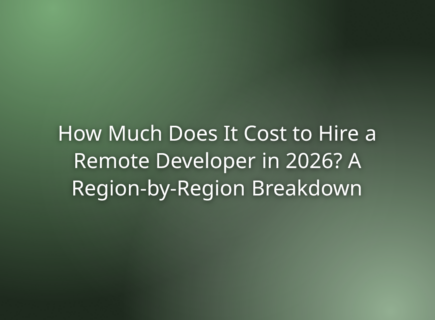 How Much Does It Cost to Hire a Remote Developer in 2026? A Region-by-Region Breakdown