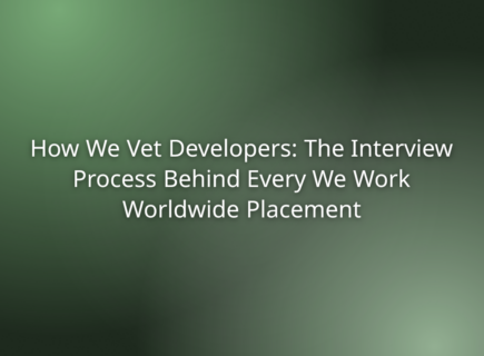 How We Vet Developers: The Interview Process Behind Every We Work Worldwide Placement