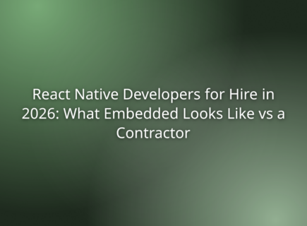 React Native Developers for Hire in 2026: What Embedded Looks Like vs a Contractor