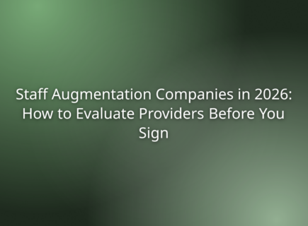 Staff Augmentation Companies in 2026: How to Evaluate Providers Before You Sign