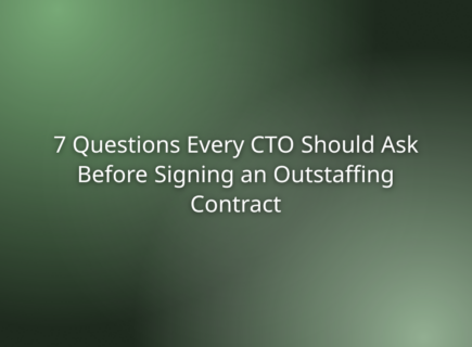 7 Questions Every CTO Should Ask Before Signing an Outstaffing Contract