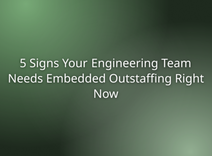 5 Signs Your Engineering Team Needs Embedded Outstaffing Right Now