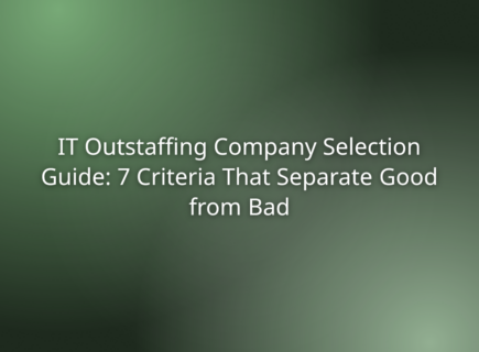 IT Outstaffing Company Selection Guide: 7 Criteria That Separate Good from Bad