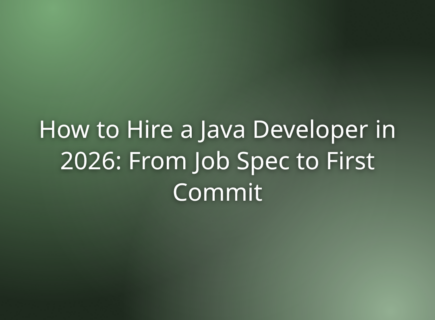 How to Hire a Java Developer in 2026: From Job Spec to First Commit