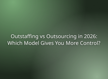 Outstaffing vs Outsourcing in 2026: Which Model Gives You More Control?