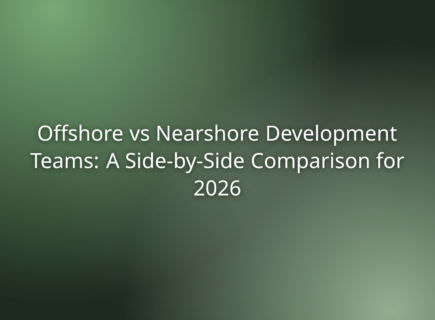 Offshore vs Nearshore Development Teams: A Side-by-Side Comparison for 2026