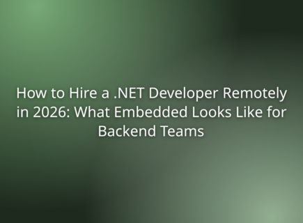 How to Hire a .NET Developer Remotely in 2026: What Embedded Looks Like for Backend Teams